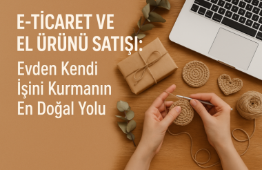 E-Ticaret ve El Ürünü Satışı: Evden Kendi İşini Kurmanın En Doğal Yolu