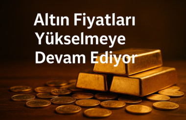 Altın Fiyatları Yükselmeye Devam Ediyor — Bugün Gram/Çeyrek Altın Kaç TL Oldu?