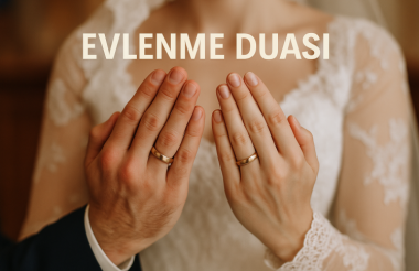 Evlenme Duası: Hayırlı Bir Evlilik İçin Kalpten Yükselen Niyet