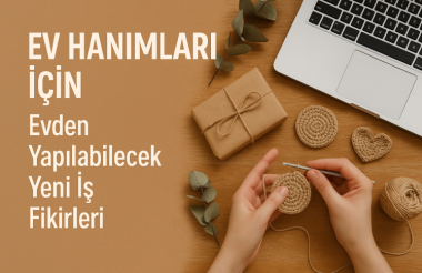 Ev Hanımları İçin Evden Yapılabilecek Yeni İş Fikirleri